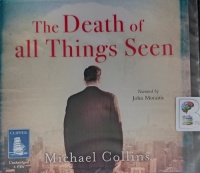 The Death of All Things Seen written by Michael Collins performed by John Moraitis on Audio CD (Unabridged)